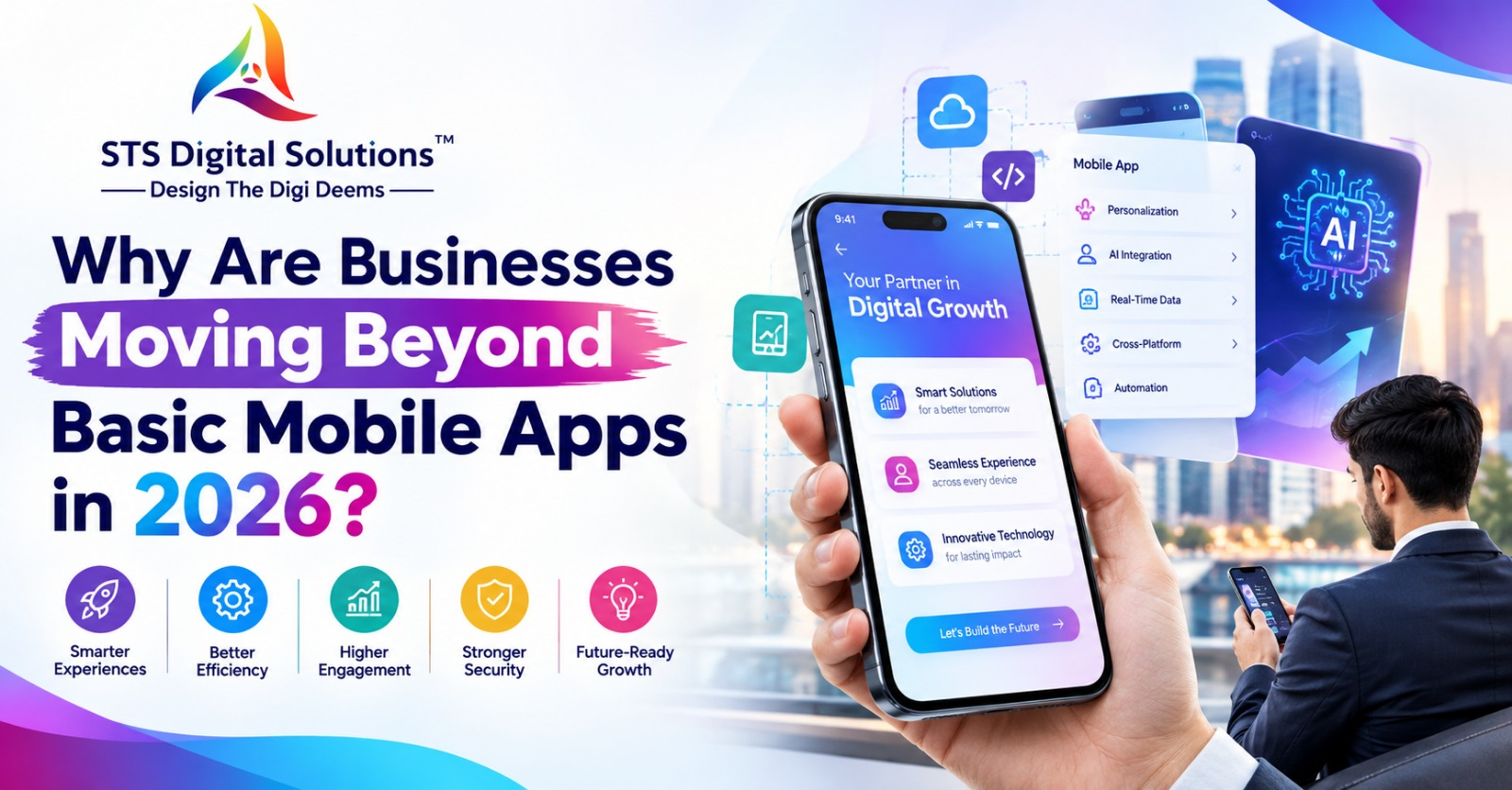 Why Are Businesses Moving Beyond Basic Mobile Apps in 2026 Why Are Businesses Moving Beyond Basic Mobile Apps in 2026